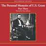 The Personal Memoirs of U.S. Grant, Part 3: Wilderness Campaign, Appomattox, Death of Lincoln (Unabr.) (Unabridged) Audiobook, by Ulysses S. Grant