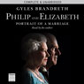 Philip & Elizabeth: Portrait of a Marriage (Unabridged) Audiobook, by Gyles Brandreth