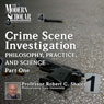 The Philosophy, Practice, and Science of Crime Scene Investigation, Part 1: The Modern Scholar Audiobook, by Professor Robert C. Shaler