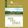 Pide y se te dara (Ask and It Is Given): Aprende a manifestar tus deseos (Abridged) Audiobook, by Esther Hicks
