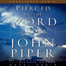 Pierced by the Word: Thirty One Meditations for Your Soul (Unabridged) Audiobook, by John Piper