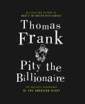 Pity the Billionaire: The Unexpected Resurgence of the American Right (Unabridged) Audiobook, by Thomas Frank