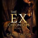 Plan B: The Ex-Chronicles (Unabridged) Audiobook, by Carol Taylor