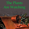 The Plants Are Watching (Unabridged) Audiobook, by Jonathan Sarno