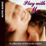 Play with Me: A Collection of Five Erotic Stories (Unabridged) Audiobook, by Miranda Forbes