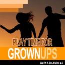 Playtime for Grown-Ups (Unabridged) Audiobook, by Calvin Colarusso M.D.