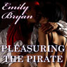 Pleasuring the Pirate: Leisure Historical Romance (Unabridged) Audiobook, by Emily Bryan