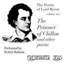 The Poetry of Lord Byron, Volume X: The Prisoner of Chillon and Other Poems (Unabridged) Audiobook, by George Gordon (Lord Byron)