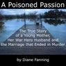 A Poisoned Passion: A Young Mother, her War Hero Husband, and the Marriage that Ended in Murder (St. Martins True Crime Library) (Unabridged) Audiobook, by Diane Fanning