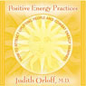 Positive Energy Practices: How to Attract Uplifting People and Combat Energy Vampires Audiobook, by Judith Orloff