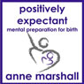Positively Expectant: Mental Preparation for Birth Audiobook, by Anne Marshall
