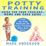 Potty Training Guide for Your Toddlers - Moms and Dads Guide: Step by Step Methods on Potty Training Boys and Girls (Unabridged) Audiobook, by Mark Anderson