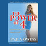 The Power of 4: Your Ultimate Guide Guaranteed to Change Your Body and Transform Your Life (Abridged) Audiobook, by Paula Owens