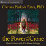 The Power of the Crone: Myths and Stories of the Wise Woman Archetype Audiobook, by Clarissa Pinkola Estes