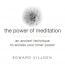 The Power of Meditation: An Ancient Technique to Access Your Inner Power Audiobook, by Edward Viljoen