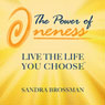 The Power of Oneness: Live the Life You Choose (Unabridged) Audiobook, by Sandra Brossman