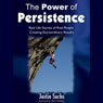 Power of Persistence: Real Life Stories of Real People Creating Extraordinary Results (Abridged) Audiobook, by Justin Sachs