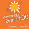 Power Up Brand You: : How to unlock your talents, make an impact and stand out from the crowd Audiobook, by Gabriella Goddard