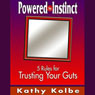 Powered by Instinct: Five Rules for Trusting Your Guts (Abridged) Audiobook, by Kathy Kolbe