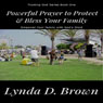 Powerful Prayer to Protect & Bless Your Family: Empower Your Family with Gods Word, Volume 1 (Unabridged) Audiobook, by Lynda D. Brown