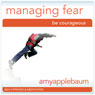 Powerfully Managing Fear (Self-Hypnosis & Meditation): Be Couragegous Audiobook, by Amy Applebaum Hypnosis
