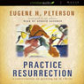 Practice Resurrection: A Conversation on Growing Up in Christ (Unabridged) Audiobook, by Eugene Peterson