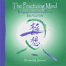 The Practicing Mind: Bringing Discipline and Focus into Your Life (Unabridged) Audiobook, by Thomas M. Sterner