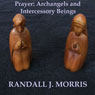 Prayer: Archangels and Intercessory Beings (Unabridged) Audiobook, by Randall Morris