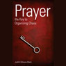 Prayer: The Key To Organizing Chaos (Abridged) Audiobook, by Judith Gilmore Black