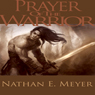 Prayer Of The Warrior (Unabridged) Audiobook, by Nathan Meyer