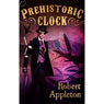 Prehistoric Clock (Unabridged) Audiobook, by Robert Appleton