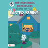 The Preschool Professors Search for the Easter Bunny (Abridged) Audiobook, by Dr. Karen Bale