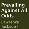 Prevailing Against All Odds (Unabridged) Audiobook, by Lawrence Jackson