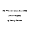 The Princess Casamassima (Unabridged) Audiobook, by Henry James