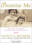 Promise Me: How a Sisters Love Launched the Global Movement to End Breast Cancer (Unabridged) Audiobook, by Nancy Brinker