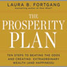 The Prosperity Plan: Ten Steps to Beating the Odds and Discovering Greater Wealth and Happiness Than You Ever Thought Possible (Unabridged) Audiobook, by Laura B. Fortgang