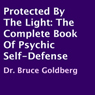 Protected by the Light: The Complete Book of Psychic Self-Defense (Unabridged) Audiobook, by Dr. Bruce Goldberg