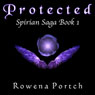 Protected: Spirian Saga, Book 1 (Unabridged) Audiobook, by Rowena Portch