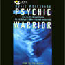Psychic Warrior: Inside the CIAs Stargate Program: The True Story of a Soldiers Espionage and Awakening (Abridged) Audiobook, by David Morehouse