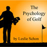 The Psychology of Golf (Unabridged) Audiobook, by Leslie Schon