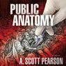 Public Anatomy (Unabridged) Audiobook, by A. Scott Pearson