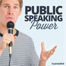 Public Speaking Power - Hypnosis (Unabridged) Audiobook, by Hypnosis Live