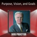 Purpose, Vision, and Goals Audiobook, by Bob Proctor