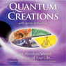 Quantum Creations: Create Absolute Wealth in All Areas of Your Life Audiobook, by James Arthur Ray