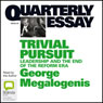 Quarterly Essay 40: Trivial Pursuit: Leadership and the End of the Reform Era (Unabridged) Audiobook, by George Megalogenis