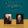 The Question of God: C. S. Lewis and Sigmund Freud Debate God, Love, Sex, and the Meaning of Life (Unabridged) Audiobook, by Dr. Armand M. Nicholi
