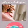 Quit Your Nail Biting Habit: Hypnosis and Subliminal Audiobook, by Rachael Meddows