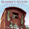 Rabbit Stew and a Penny or Two: A Gypsy Familys Hard and Happy Times on the Road in the 1950s (Unabridged) Audiobook, by Maggie Smith-Bendell