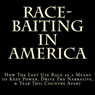 Race-Baiting in America: How the Left Use Race as a Means to Keep Power, Drive the Narrative, & Tear This Country Apart (Unabridged) Audiobook, by D. Lee