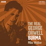 The Real George Orwell: Burma Audiobook, by Mike Walker